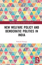 Routledge Advances in South Asian Studies- New Welfare Policy and Democratic Politics in India