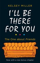 I'll Be There For You With brand new bonus chapter Friends
