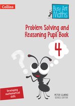 Problem Solving and Reasoning Pupil Book 4 Busy Ant Maths