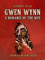 Classics To Go - Gwen Wynn, A Romance of the Wye