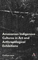 Anthem Brazilian Studies- Amazonian Indigenous Cultures in Art and Anthropological Exhibitions