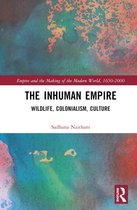 Empire and the Making of the Modern World, 1650-2000-The Inhuman Empire