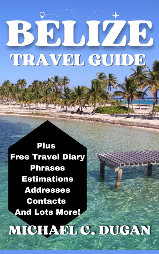 Budget Travelers Series - BELIZE TRAVEL GUIDE (ebook), Michael C. Dugan