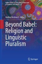 Sophia Studies in Cross-cultural Philosophy of Traditions and Cultures 43 - Beyond Babel: Religion and Linguistic Pluralism