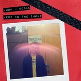 Hugh J. Noble - Here In The Smoke (CD)
