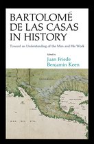 Bartolome de Las Casas in History - Toward an Understanding of The Man and His Work