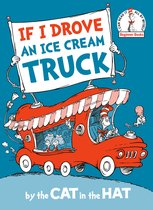 Beginner Books(R)- If I Drove an Ice Cream Truck--by the Cat in the Hat