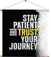 Textielposter Stay Patient And Trust Your Journey Vierkant L (45 X 45 CM) - Wandkleed - Wanddoek - Wanddecoratie