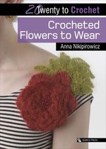 Twenty to Make - Twenty to Crochet: Crocheted Flowers to Wear