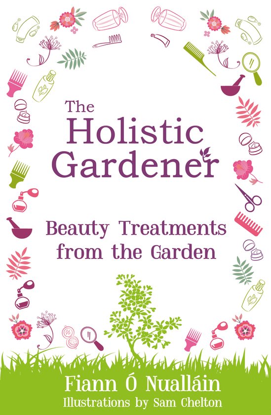 The Holistic Gardener: Beauty Treatments from the Garden - cover