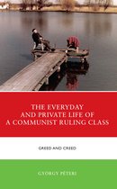 The Harvard Cold War Studies Book Series-The Everyday and Private Life of a Communist Ruling Class