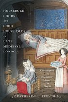 The Middle Ages Series- Household Goods and Good Households in Late Medieval London