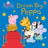 Peppa Pig - Peppa Pig: Dream Big, Peppa!
