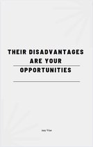 Their Disadvantages Are Your Opportunities