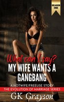 The Evolution of Marriage 6 - What Can I Say? My Wife Wants a Gangbang: A Hotwife/FreeUse Story