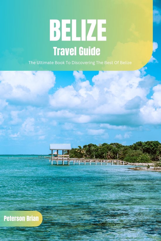 Belize Travel Guide (ebook), Peterson Brian | 1230007136986 | Boeken | bol