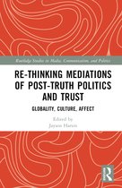 Routledge Studies in Media, Communication, and Politics- Re-thinking Mediations of Post-truth Politics and Trust