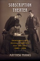 Subscription Theater Democracy and Drama in Britain and Ireland, 18801939 Material Texts