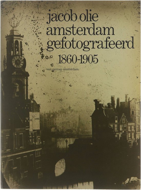 9789060122204 - Jacob Olie, Amsterdam gefotografeerd 1860 - 1905