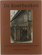 De Koorbanken Van De Grote- Of Onze Lieve Vrouwekerk Te Dordrecht