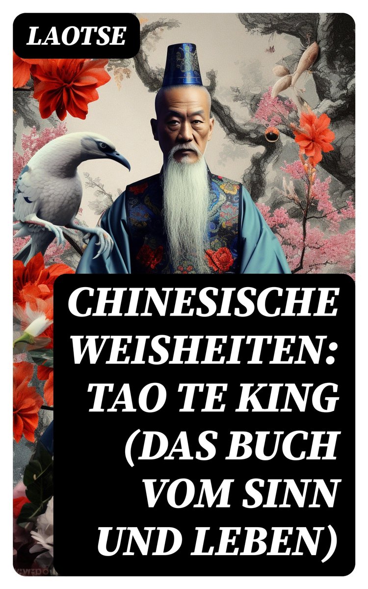 Chinesische Weisheiten Tao Te King (Das Buch vom Sinn und Leben