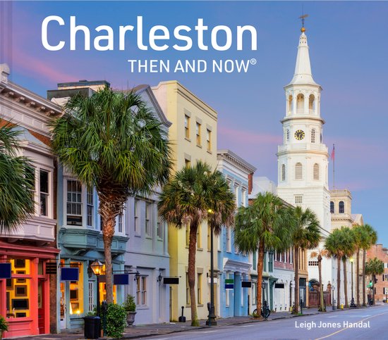 Boekomslag Charleston Then and Now met kleurrijke historische gevels, palmbomen en een witte kerktoren bij zonsondergang.