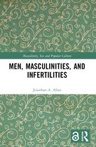 Masculinity, Sex and Popular Culture- Men, Masculinities, and Infertilities