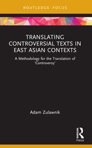 Routledge Advances in Translation and Interpreting Studies- Translating Controversial Texts in East Asian Contexts