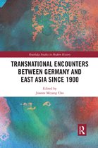 Routledge Studies in Modern History- Transnational Encounters between Germany and East Asia since 1900