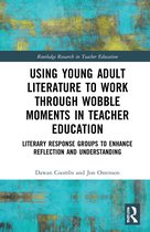 Routledge Research in Teacher Education- Using Young Adult Literature to Work through Wobble Moments in Teacher Education