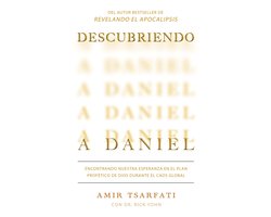 Descubriendo a Daniel. Encontrando nuestra esperanza en el plan profético de Dios durante el caos global / Discovering Daniel