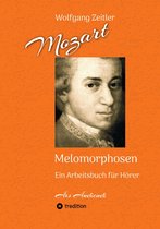 Melomorphosen 1 - Mozart - Melomorphosen: Früchte der Musikmeditation, sichtbar gemachte Informationsmatrix ausgewählter Musikstücke, Gestaltwerkzeuge für Musikhörer; ohne Verwendung von Noten/Partituren