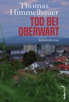 Anton Geigensauer ermittelt im Burgenland 6 - Tod bei Oberwart. Österreich Kriminalroman