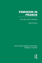Routledge Library Editions: Feminist Theory- Feminism in France (RLE Feminist Theory)