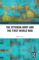 Routledge Studies in First World War History-The Ottoman Army and the First World War