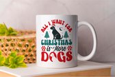 Mok All I Want for Christmas is More Dogs - Gift - Cadeau - HolidaySeason - MerryChristmas - WinterWonderland - SarcasmAlert - JustKidding - SarcasticVibes - Sarcastisch - NatuurlijkNiet - GrapjeHoor