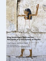 King Seneb–Kay`s Tomb and the Necropolis of a Lost Dynasty at Abydos