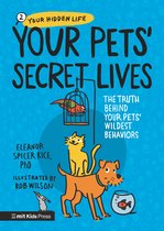 Your Hidden Life- Your Pets Secret Lives: The Truth Behind Your Pets' Wildest Behaviors