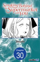 Smoking Behind the Supermarket with You Chapter Serials 30 - Smoking Behind the Supermarket with You #030