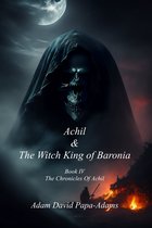 The Chronicles Of Achil - Achil & the Witch King of Baronia