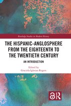 Routledge Studies in Modern History-The Hispanic-Anglosphere from the Eighteenth to the Twentieth Century
