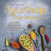 Ayurveda pour débutants: Comment intégrer facilement le principe d'autoguérison indien dans votre vie quotidienne et trouver une santé globale étape par étape.