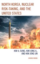 Lexington Studies on Korea's Place in International Relations- North Korea, Nuclear Risk-Taking, and the United States