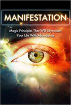 Manifestation, Visualization, and Law of Attraction Collection 2 - Manifestation: Magic Principles That Will Skyrocket Your Life With Abundance