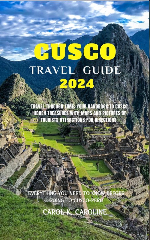 CUSCO Travel Guide 2024 (ebook), CAROL K CAROLINE 1230007076411