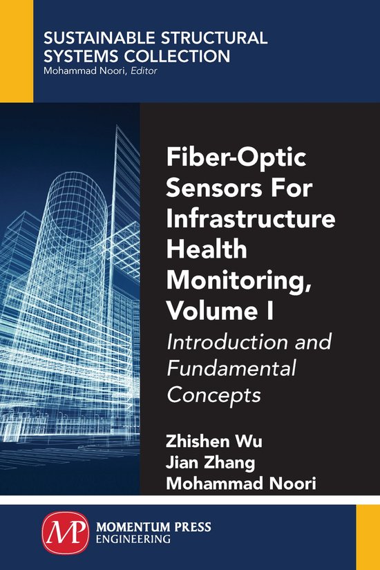 Sustainable Structural Systems Collection- Fiber-Optic Sensors for Infrastructure Health Monitoring, Volume I