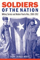 Soldiers of the Nation Military Service and Modern Puerto Rico, 18681952 Studies in War, Society, and the Military