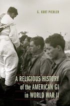 Studies in War, Society, and the Military-A Religious History of the American GI in World War II