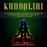 Kundalini: La guía definitiva para despertar a tus chakras a través del Kundalini Yoga y la meditación y para experimentar la conciencia superior, la clarividencia y el viaje astral