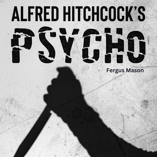 True Story Behind Alfred Hitchcock’s Psycho, The, Fergus Mason 9798868617218 Boeken bol